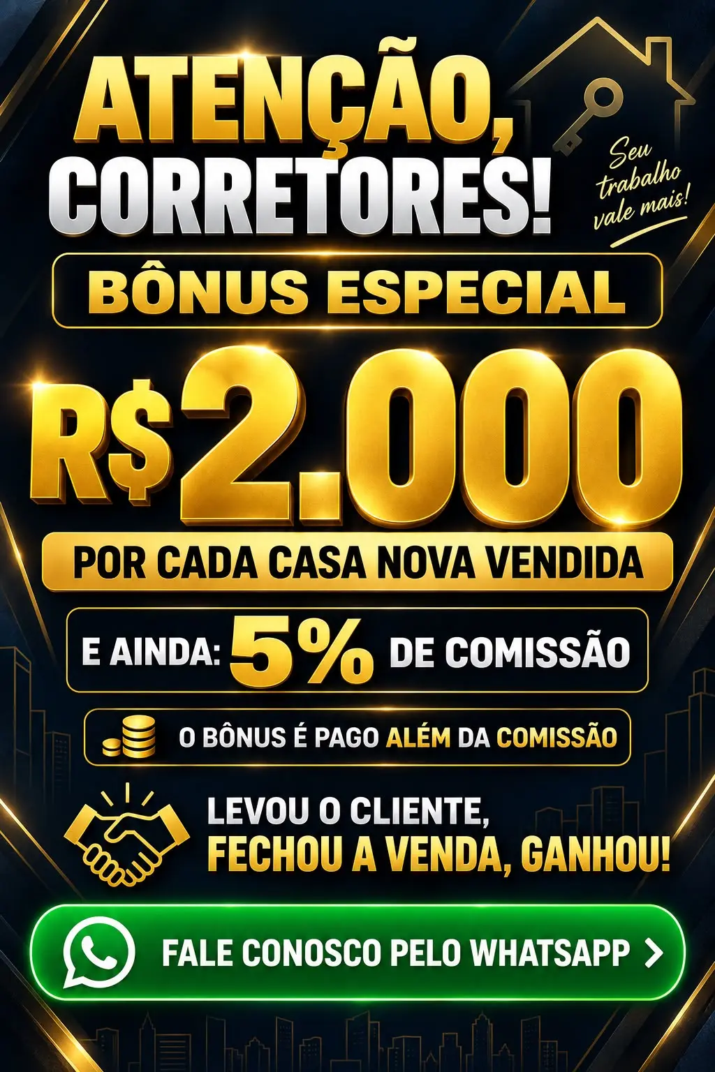 Bônus de dois mil reais além de cinco por cento de comissão por casa nova vendida